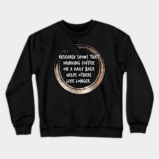 Coffee helps others live longer! Crewneck Sweatshirt